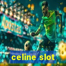 celine slot