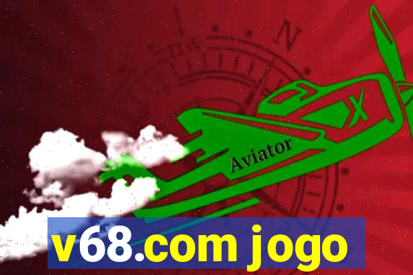 v68.com jogo