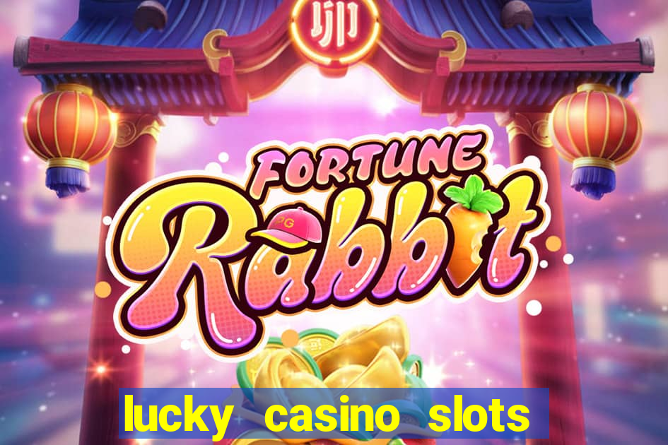 lucky casino slots win money