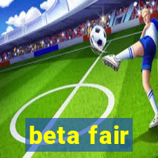 beta fair