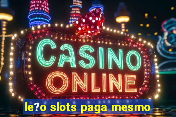 le?o slots paga mesmo