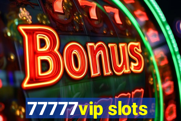 77777vip slots