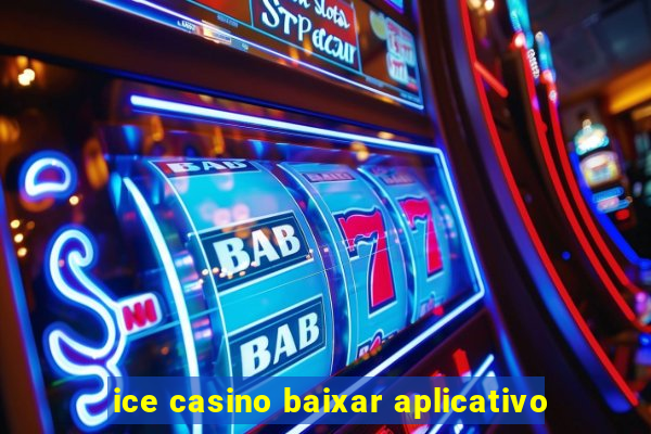 ice casino baixar aplicativo