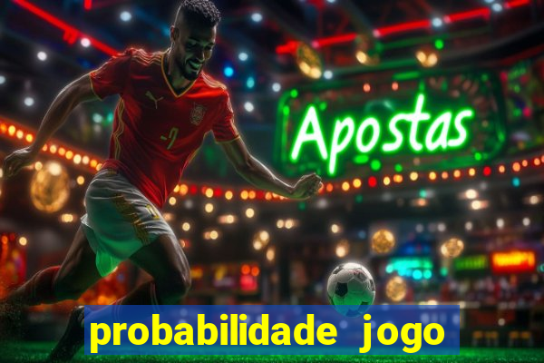 probabilidade jogo de hoje