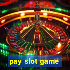 pay slot game