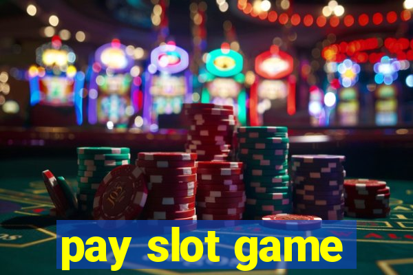 pay slot game