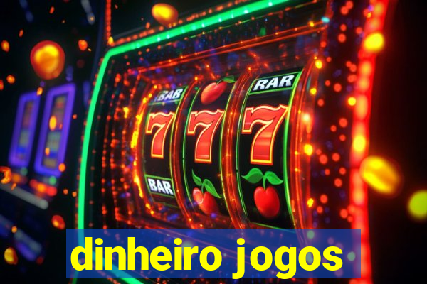 dinheiro jogos