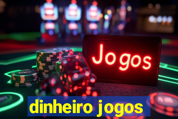 dinheiro jogos