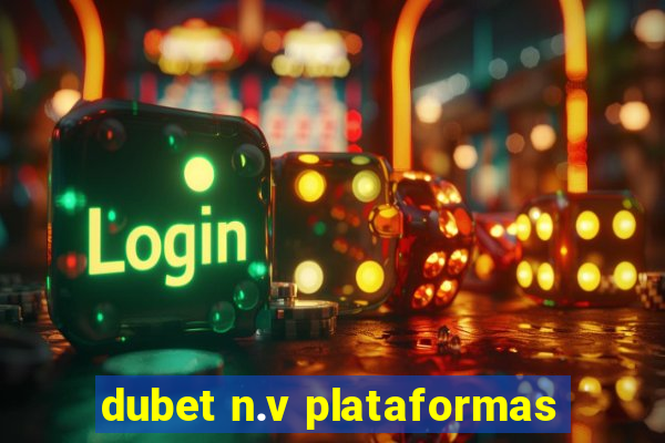 dubet n.v plataformas