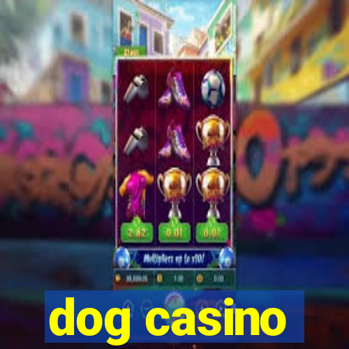 dog casino