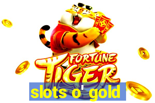 slots o' gold