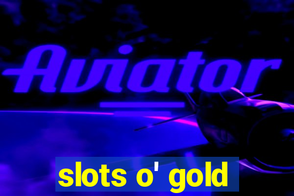 slots o' gold