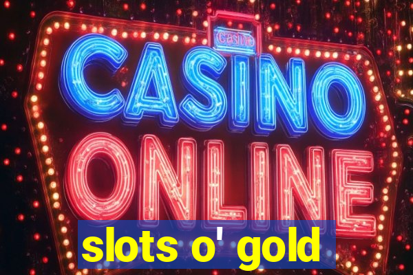 slots o' gold