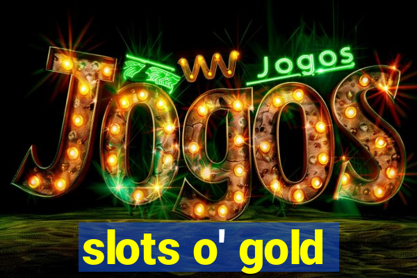 slots o' gold