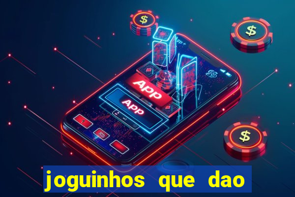 joguinhos que dao dinheiro sem depositar