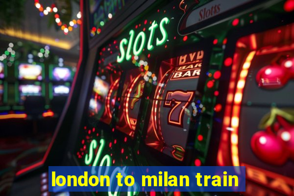 london to milan train