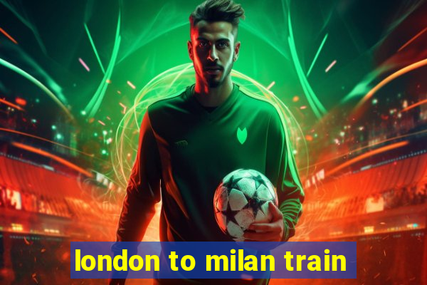 london to milan train