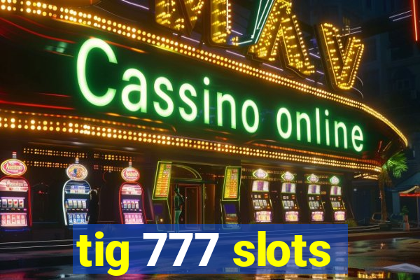 tig 777 slots