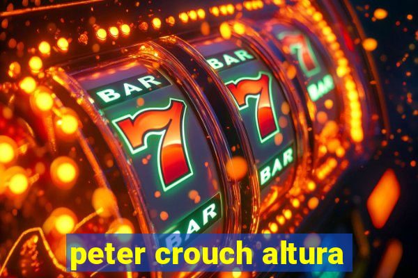 peter crouch altura