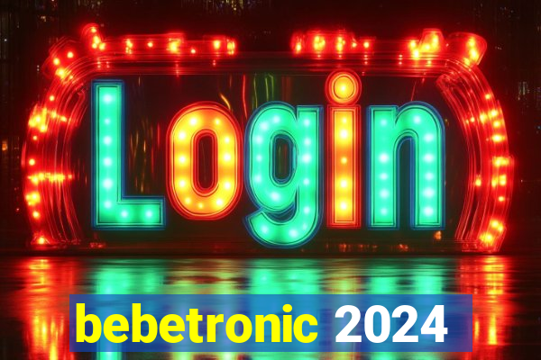 bebetronic 2024