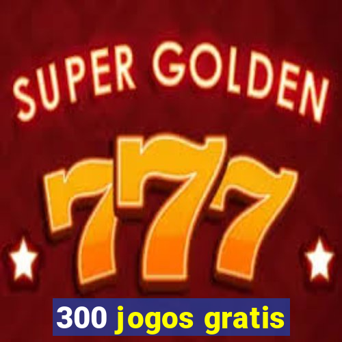 300 jogos gratis