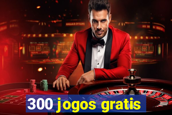 300 jogos gratis