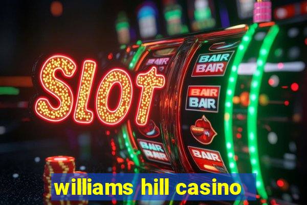 williams hill casino