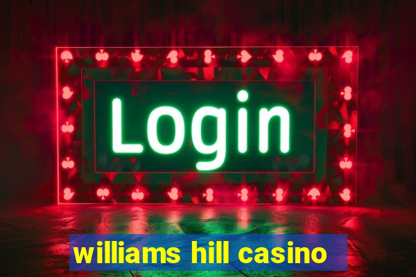 williams hill casino