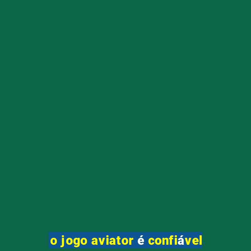 o jogo aviator é confiável