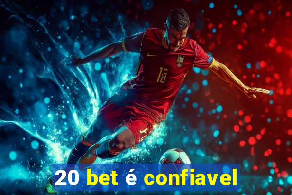 20 bet é confiavel