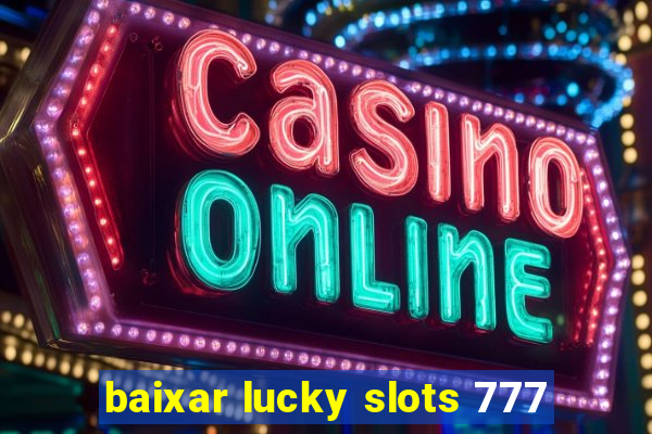 baixar lucky slots 777