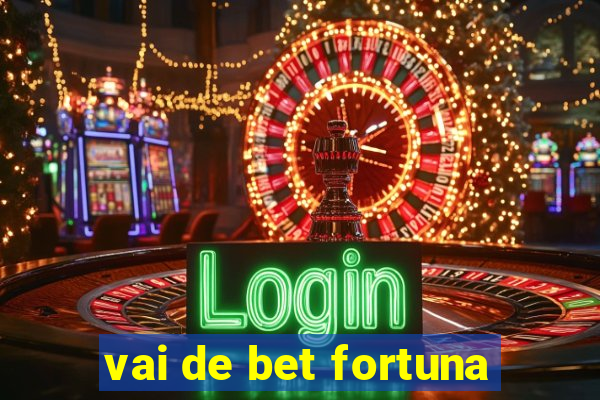 vai de bet fortuna