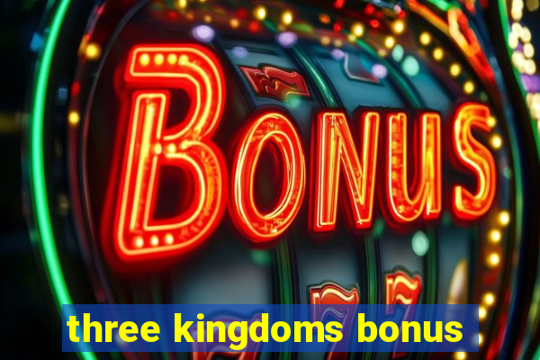 three kingdoms bonus