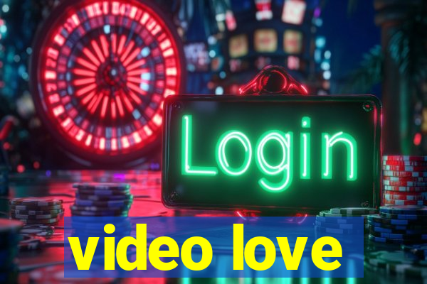 video love