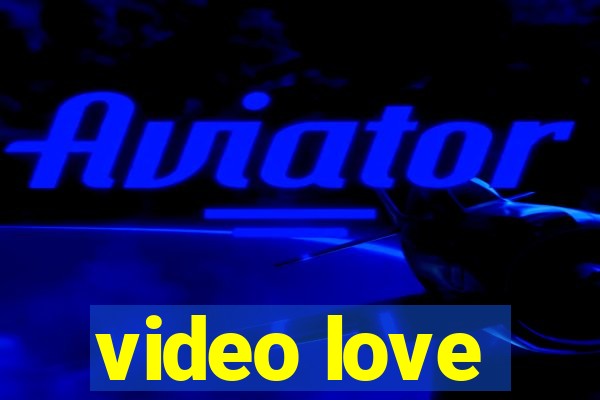 video love