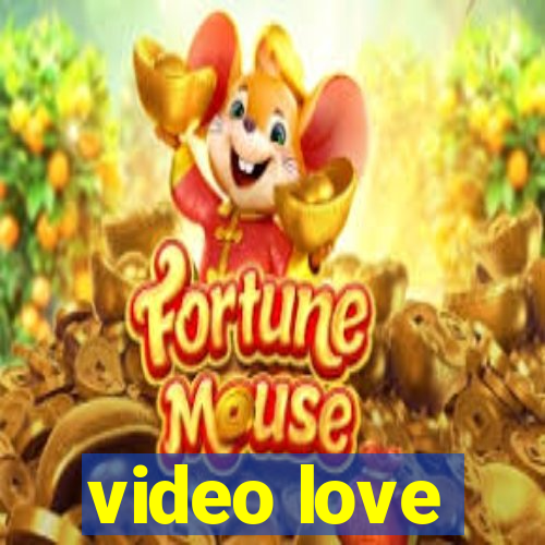 video love