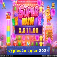 explosão solar 2024