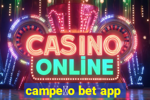 campe茫o bet app