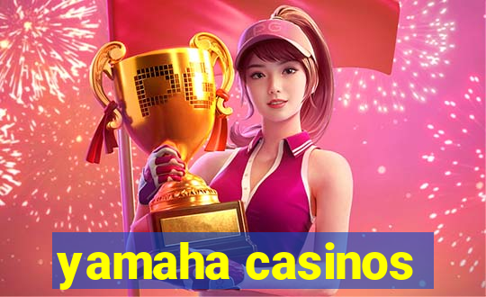 yamaha casinos