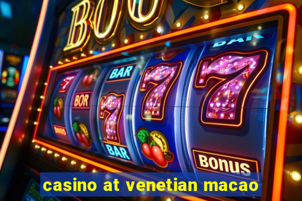 casino at venetian macao