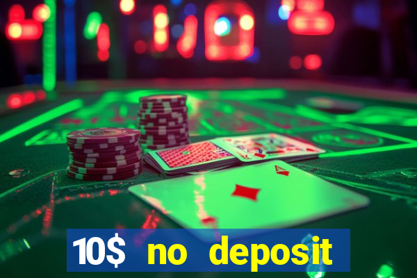 10$ no deposit bonus casino