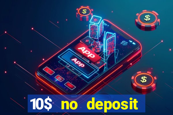 10$ no deposit bonus casino