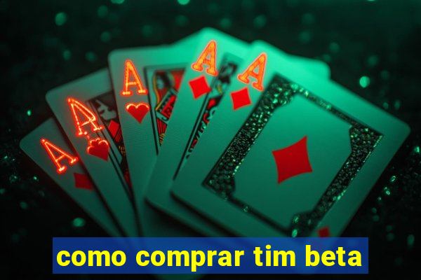 como comprar tim beta