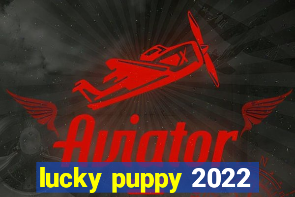 lucky puppy 2022