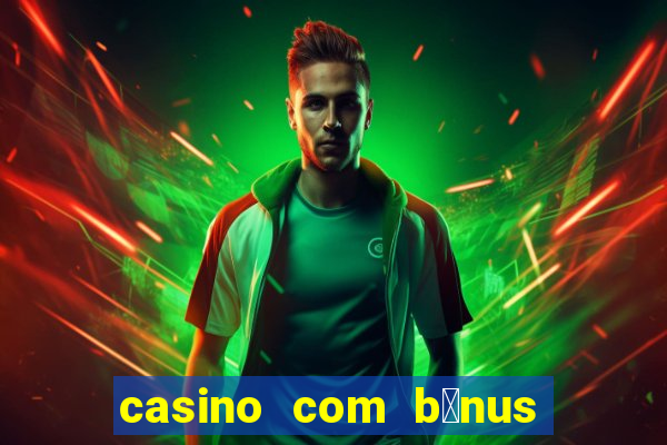 casino com b么nus de cadastro