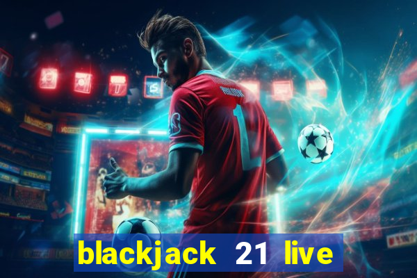 blackjack 21 live for tango