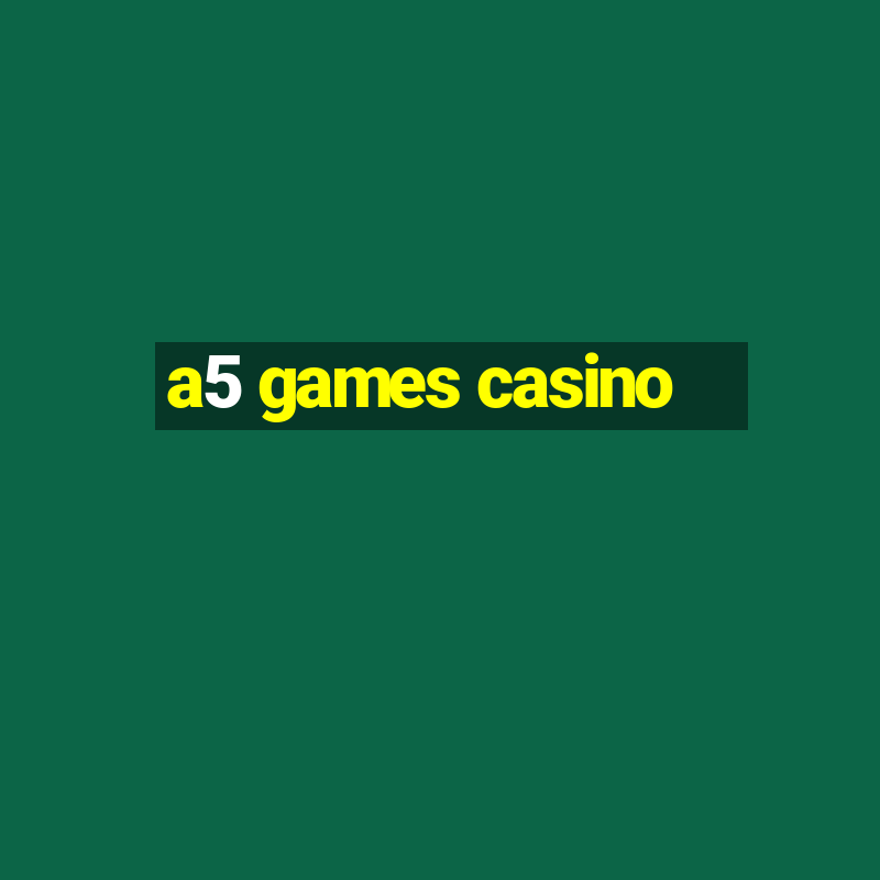 a5 games casino