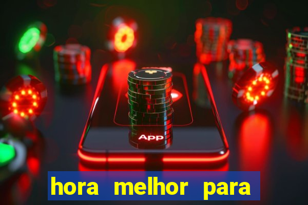 hora melhor para jogar fortune tiger