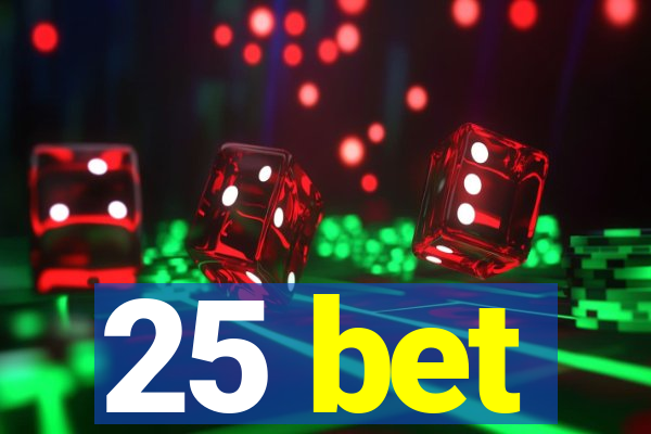 25 bet