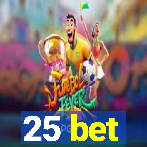 25 bet